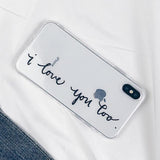 Couple Matching Letter Print I LOVE YOU I LOVE YOU TOO Ultra thin Soft TPU Clear Phone Case Back Cover - iPhone XS Max/XR/XS/X/8 Plus/8/7 Plus/7/6s Plus/6s/6 Plus/6 - halloladies